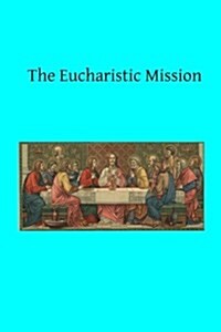 The Eucharistic Mission (Paperback)