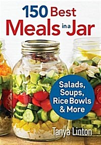 150 Best Meals in a Jar: Salads, Soups, Rice Bowls and More (Paperback)