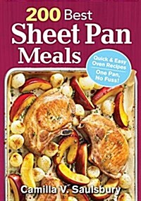200 Best Sheet Pan Meals: Quick and Easy Oven Recipes One Pan, No Fuss! (Paperback)