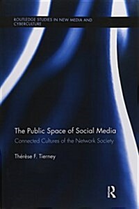 The Public Space of Social Media : Connected Cultures of the Network Society (Paperback)