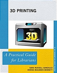 3D Printing: A Practical Guide for Librarians (Hardcover)