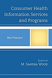 Consumer Health Information Services and Programs: Best Practices (Hardcover)