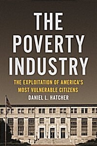 The Poverty Industry: The Exploitation of Americas Most Vulnerable Citizens (Hardcover)