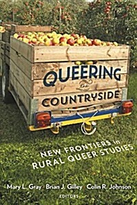 Queering the Countryside: New Frontiers in Rural Queer Studies (Paperback)