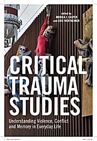 Critical Trauma Studies: Understanding Violence, Conflict and Memory in Everyday Life (Hardcover)