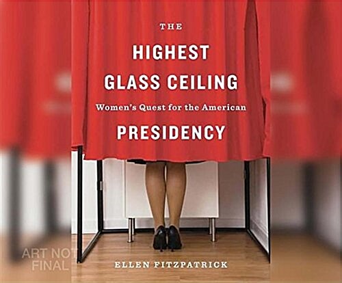 The Highest Glass Ceiling: Womens Quest for the American Presidency (Audio CD)