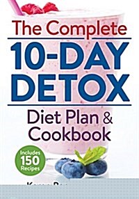 The Complete 10-Day Detox Diet Plan and Cookbook: Includes 150 Recipes (Paperback)