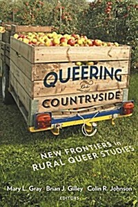 Queering the Countryside: New Frontiers in Rural Queer Studies (Hardcover)