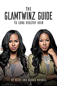 The Glamtwinz Guide to Longer, Healthier Hair (Paperback)