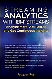 Streaming Analytics with IBM Streams: Analyze More, ACT Faster, and Get Continuous Insights (Paperback)