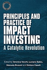 Principles and Practice of Impact Investing : A Catalytic Revolution (Paperback)