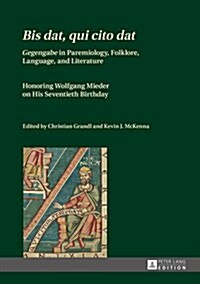 Bis dat, qui cito dat: Gegengabe in Paremiology, Folklore, Language, and Literature - Honoring Wolfgang Mieder on His Seventieth Birthday (Hardcover)