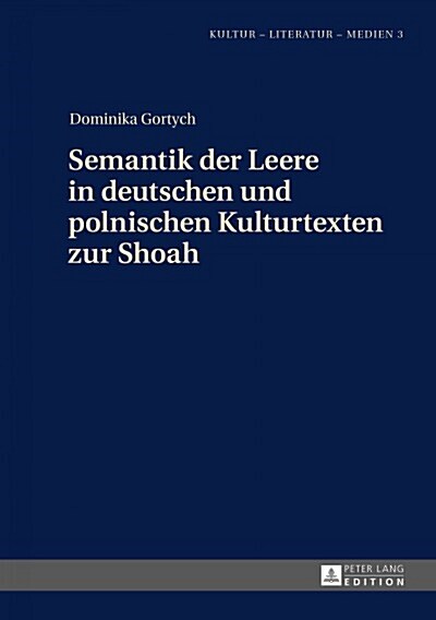 Semantik Der Leere in Deutschen Und Polnischen Kulturtexten Zur Shoah (Hardcover)