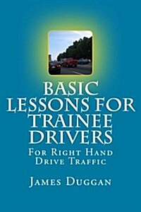 Basic Lessons for Trainee Drivers: For Right Hand Drive Traffic (Paperback)