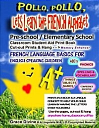Pollo, Pollo, Lets Learn the French Alphabet Pre-School / Elemetary School Classroom Student Aid Print Book Cut-Out Prints & Hang: Memory Enhancer Fre (Paperback)