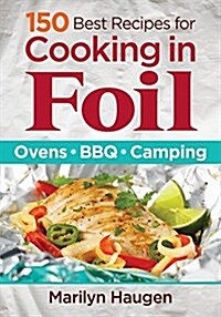 [중고] 150 Best Recipes for Cooking in Foil: Ovens, BBQ, Camping (Paperback)