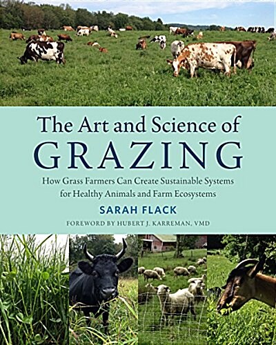 The Art and Science of Grazing: How Grass Farmers Can Create Sustainable Systems for Healthy Animals and Farm Ecosystems (Paperback)