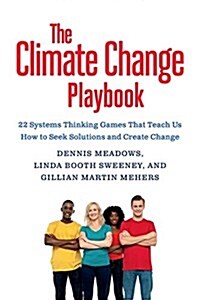 The Climate Change Playbook: 22 Systems Thinking Games for More Effective Communication about Climate Change (Paperback)