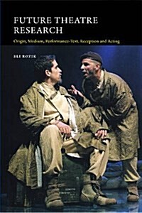 Future Theatre Research : Origin, Medium, Performance-Text, Reception and Acting (Hardcover)