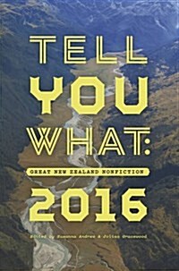 Tell You What: Great New Zealand Nonfiction 2016 (Paperback)