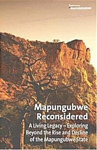 Mapungubwe Reconsidered: A Living Legacy: Exploring Beyond the Rise and Decline of the Mapungubwe State (Paperback)