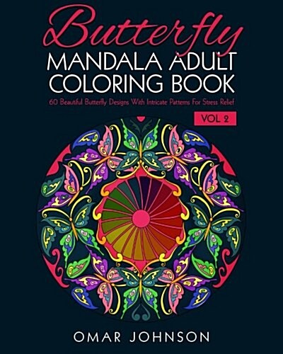 Butterfly Mandala Adult Coloring Book Vol 2: 60 Beautiful Butterfly Designs with Intricate Patterns for Stress Relief (Paperback)