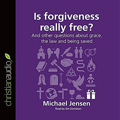 Is Forgiveness Really Free?: And Other Questions about Grace, the Law and Being Saved (Audio CD)