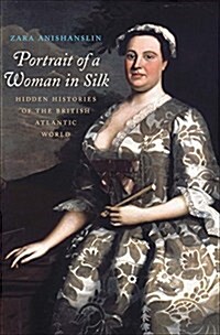 Portrait of a Woman in Silk: Hidden Histories of the British Atlantic World (Hardcover)