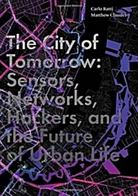 The City of Tomorrow: Sensors, Networks, Hackers, and the Future of Urban Life (Hardcover)