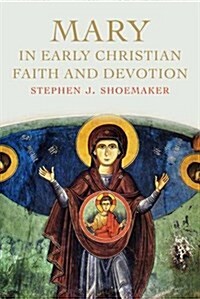 Mary in Early Christian Faith and Devotion (Hardcover)
