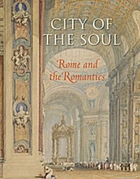 City of the Soul: Rome and the Romantics (Hardcover)