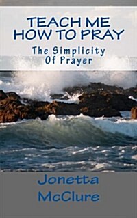 Teach Me How to Pray: The Simplicity of Prayer (Paperback)