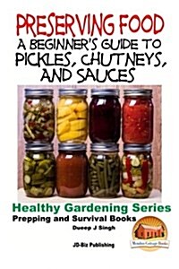 Preserving Food - A Beginners Guide to Pickles, Chutneys and Sauces (Paperback)