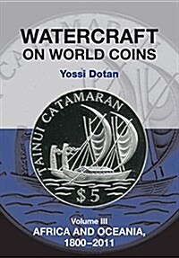 Watercraft on World Coins : Volume III: Africa and Oceania, 1800-2011 (Paperback)