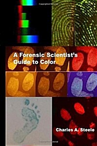 A Forensic Scientists Guide to Color: Color Theory for the Crime Lab (Paperback)