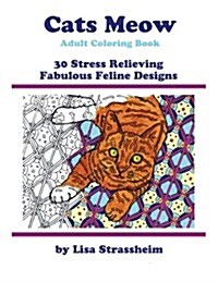 Cats Meow Adult Coloring Book: 30 Stress Relieving Fabulous Feline Designs (Paperback)