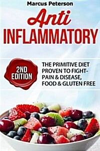 Anti Inflammatory: The Simple Plan - Proven to Fight Pain & Disease with Whole Foods & Natural Remedies (Paperback)