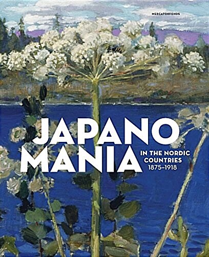Japanomania in the Nordic Countries, 1875-1918 (Hardcover)