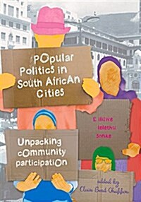 Popular Politics in South African Cities: Unpacking Community Participation (Paperback)