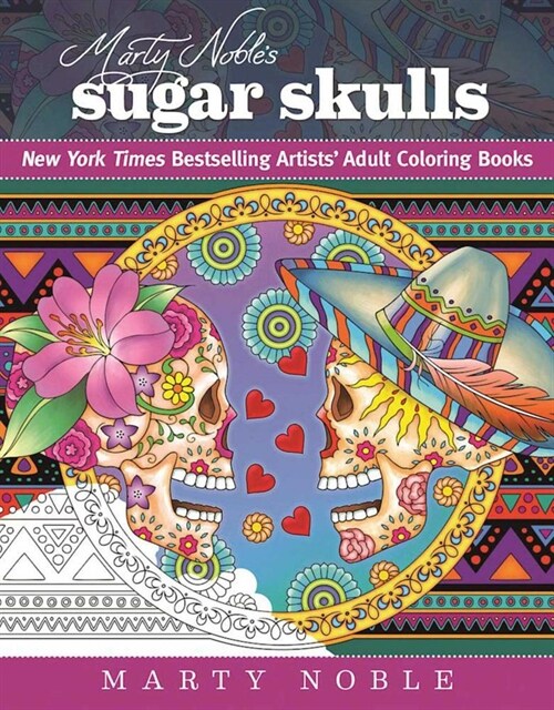 Marty Nobles Sugar Skulls: New York Times Bestselling Artists? Adult Coloring Books (Paperback)