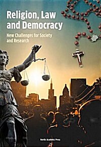 Reconsidering Religion, Law, and Democracy: New Challenges for Society and Research (Hardcover)