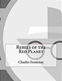 Rebels of the Red Planet (Paperback)