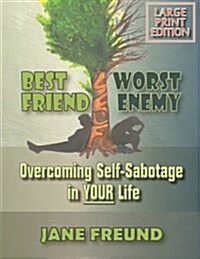 Large Print - Best Friend Worst Enemy - Overcoming Self-Sabotage in Your Life! (Paperback)