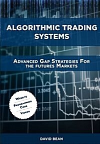Algorithmic Trading Systems: Advanced Gap Strategies for the Futures Markets (Paperback)