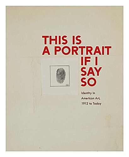 This Is a Portrait If I Say So: Identity in American Art, 1912 to Today (Hardcover)