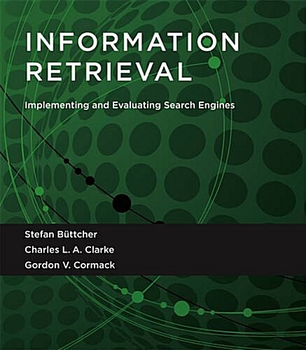 Information Retrieval: Implementing and Evaluating Search Engines (Paperback)