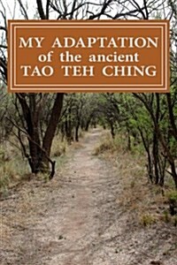 My Adaptation of the Ancient Tao Teh Ching: By Michael S Ward. (Paperback)