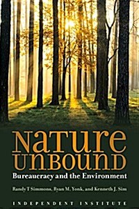 Nature Unbound: Bureaucracy vs. the Environment (Hardcover)