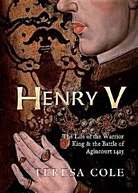 Henry V : The Life of the Warrior King & the Battle of Agincourt (Paperback)