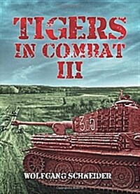 Tigers in Combat III : Operation, Training, Tactics (Hardcover)